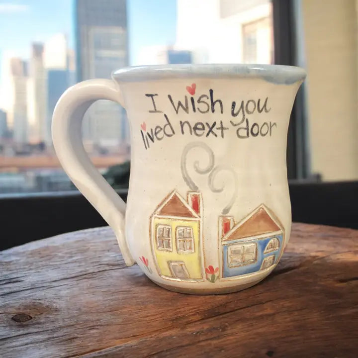 Wish You Lived Next Door Mug - Handmade Pottery