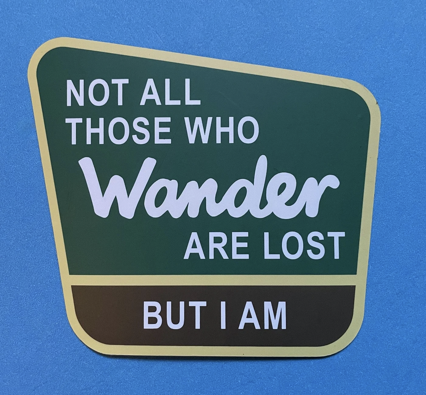 Not All Those Who Wander Are Lost, But I Am - car magnet
