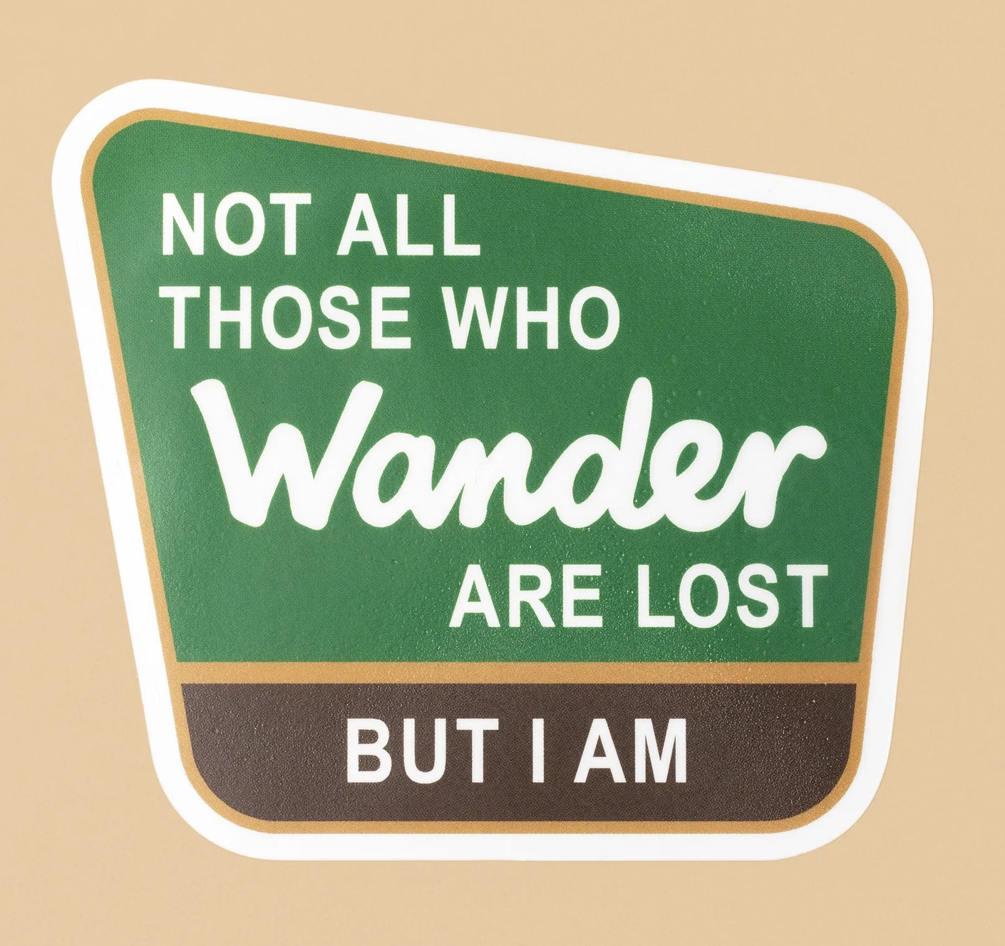 Not All Those Who Wander Are Lost, But I Am - sticker