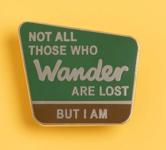Not All Those Who Wander Are Lost, But I Am - enamel pin