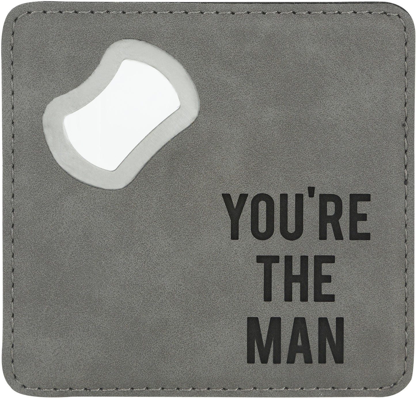 You're The Man - 4" x 4" Bottle Opener Coaster