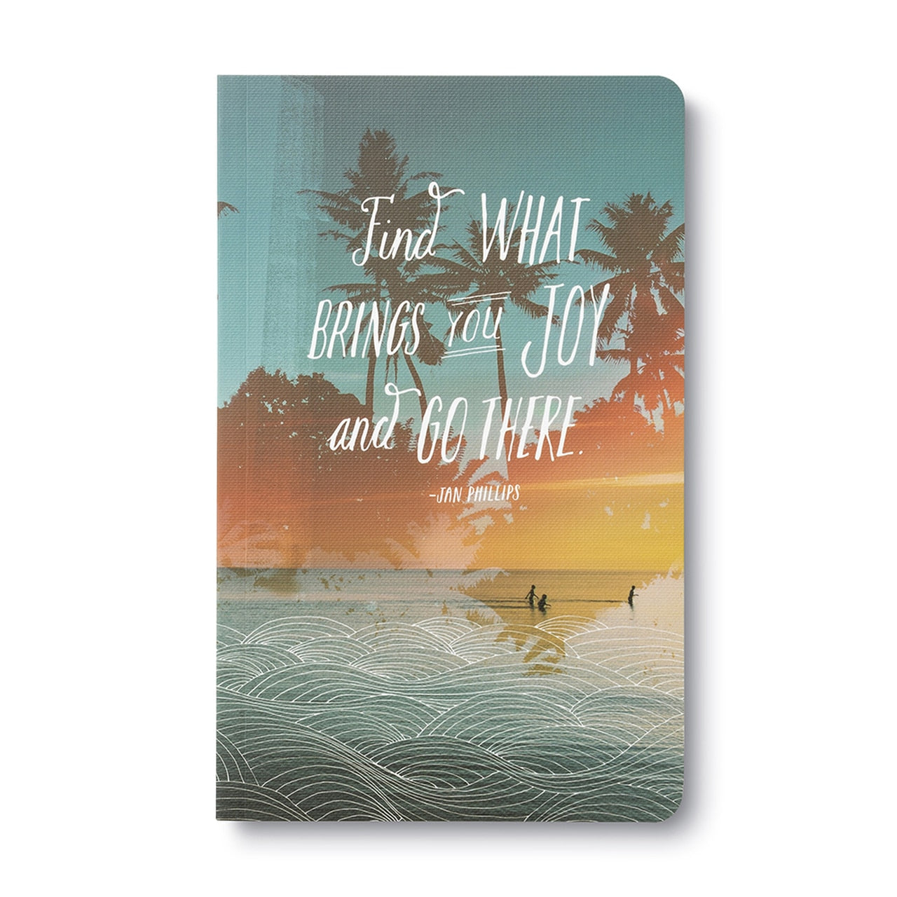 Journal "Find what Brings You Joyand Go There"