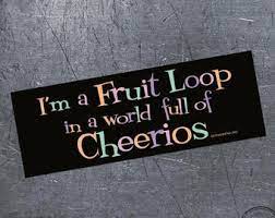 I'm A Fruit Loop  -  bumper magnet