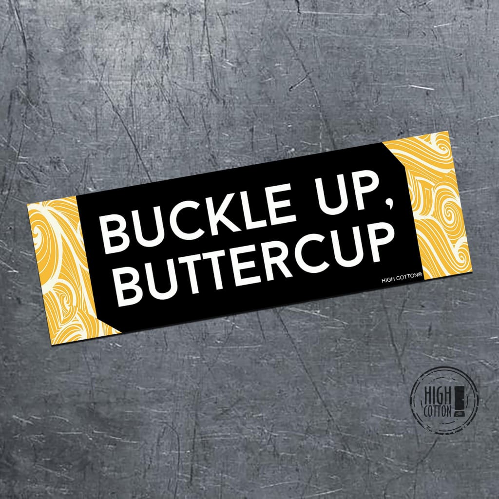Buckle Up Buttercup - bumper magnet